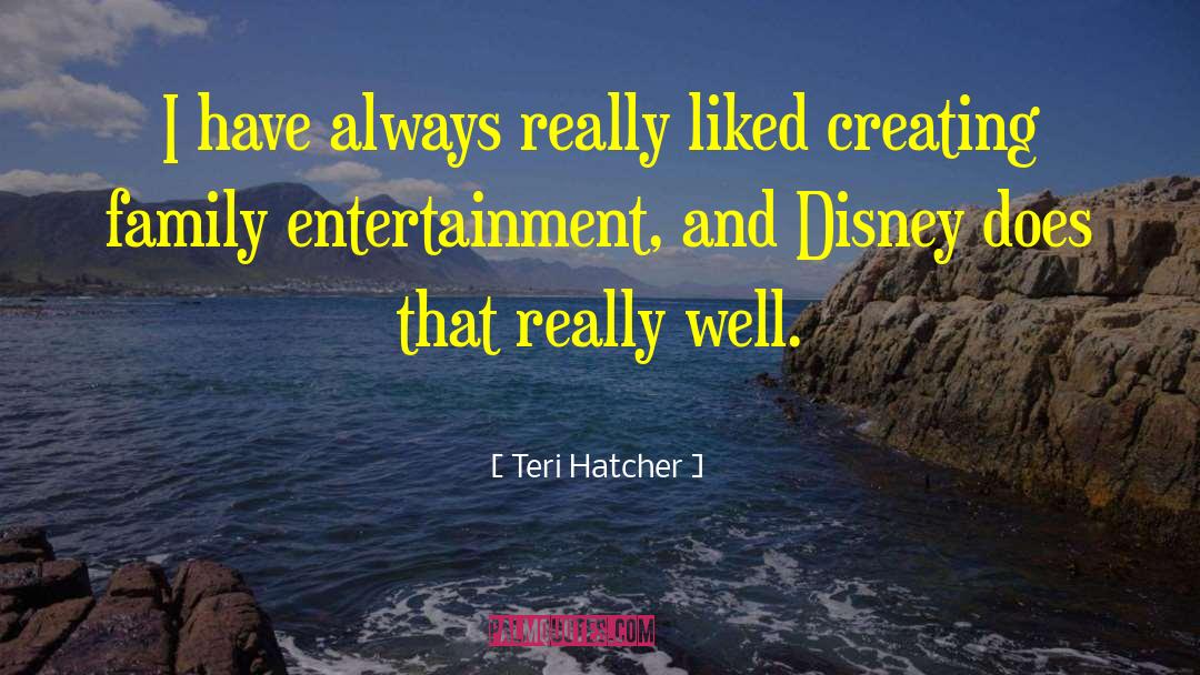 Teri Hatcher Quotes: I have always really liked