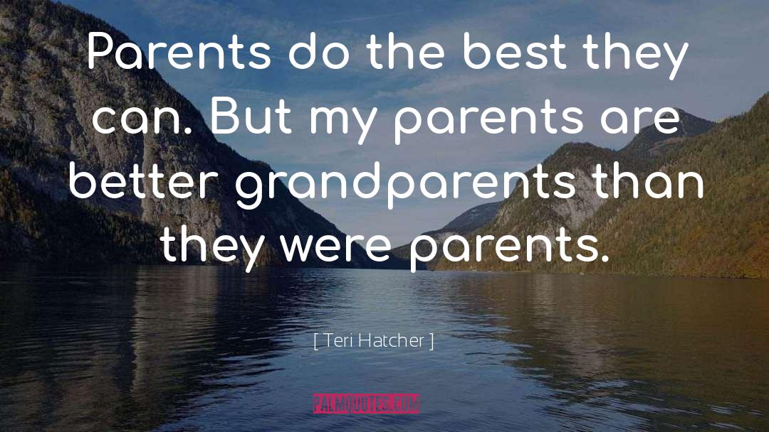 Teri Hatcher Quotes: Parents do the best they