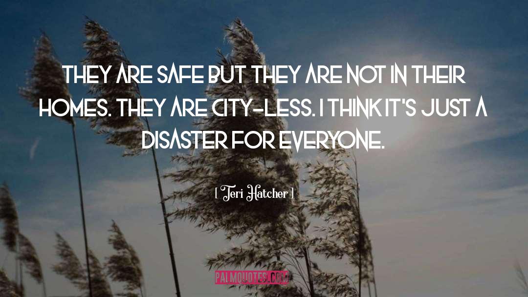 Teri Hatcher Quotes: They are safe but they