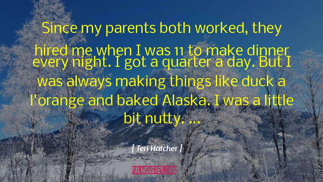 Teri Hatcher Quotes: Since my parents both worked,