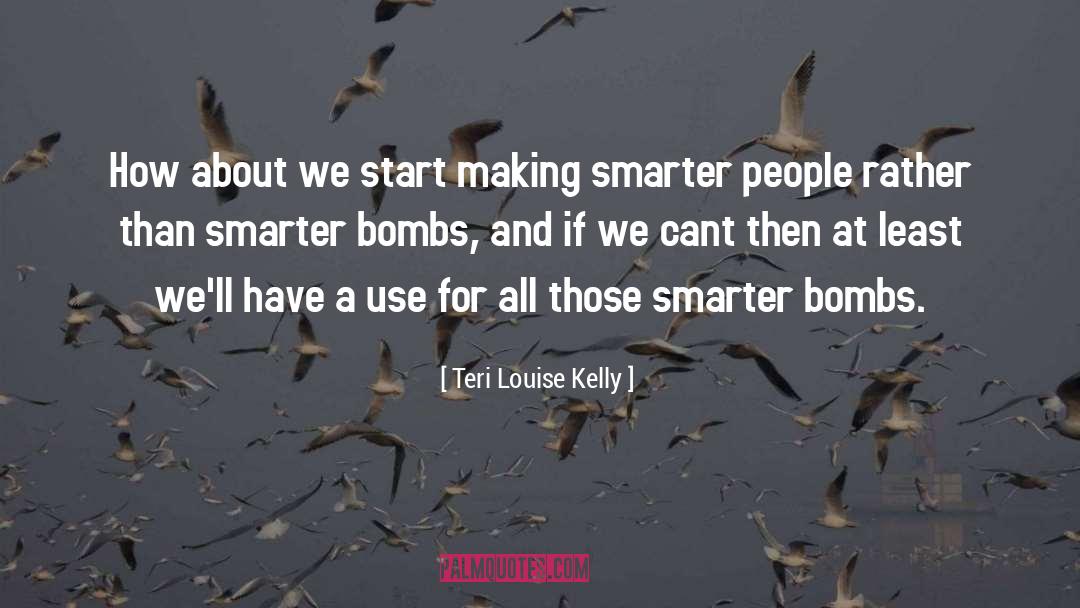Teri Louise Kelly Quotes: How about we start making