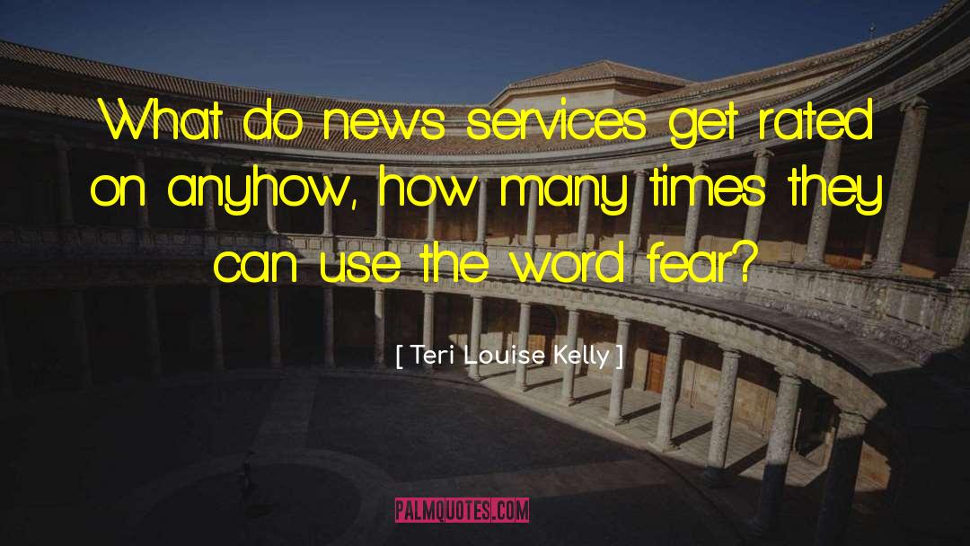 Teri Louise Kelly Quotes: What do news services get