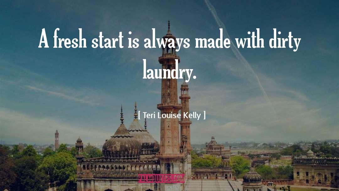 Teri Louise Kelly Quotes: A fresh start is always
