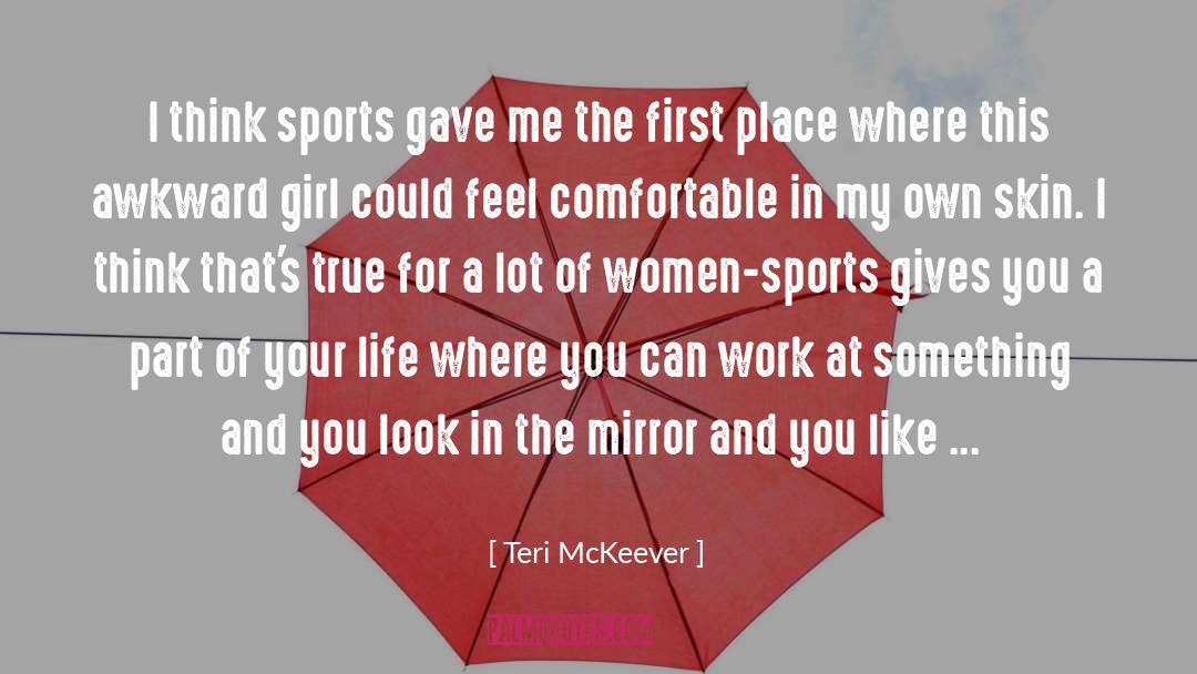 Teri McKeever Quotes: I think sports gave me