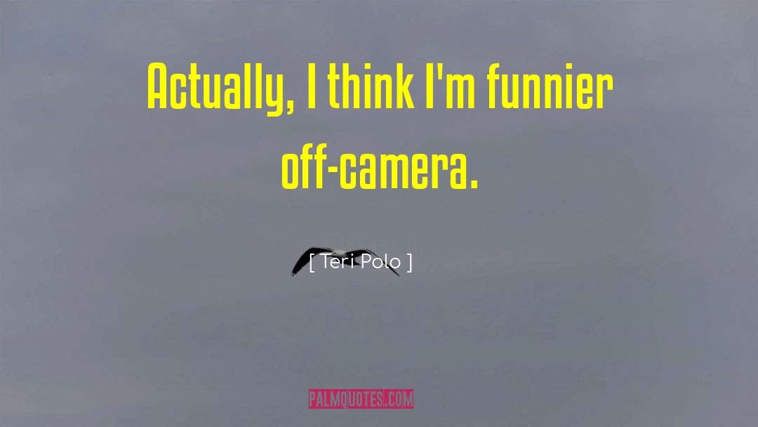 Teri Polo Quotes: Actually, I think I'm funnier