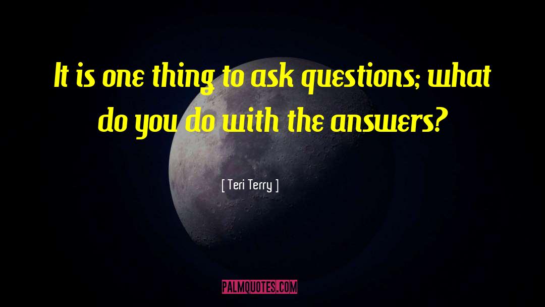 Teri Terry Quotes: It is one thing to