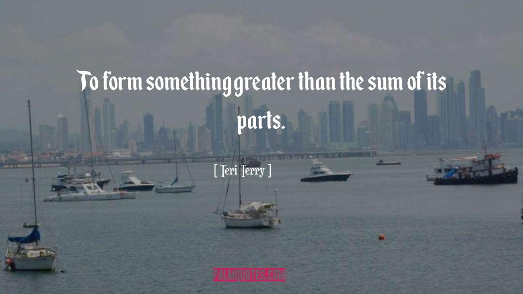 Teri Terry Quotes: To form something greater than