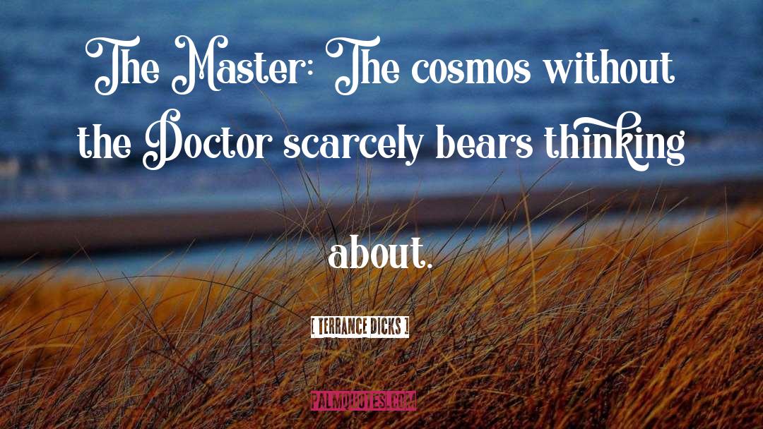Terrance Dicks Quotes: The Master: The cosmos without