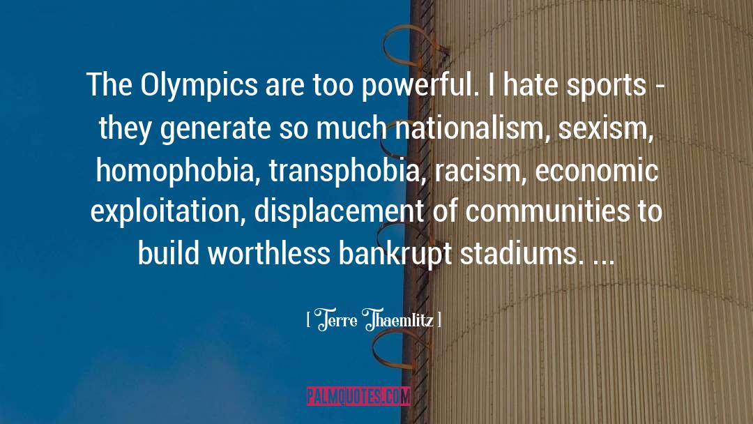 Terre Thaemlitz Quotes: The Olympics are too powerful.