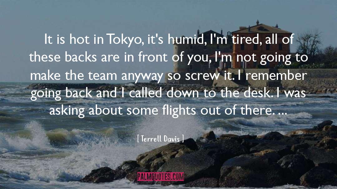 Terrell Davis Quotes: It is hot in Tokyo,