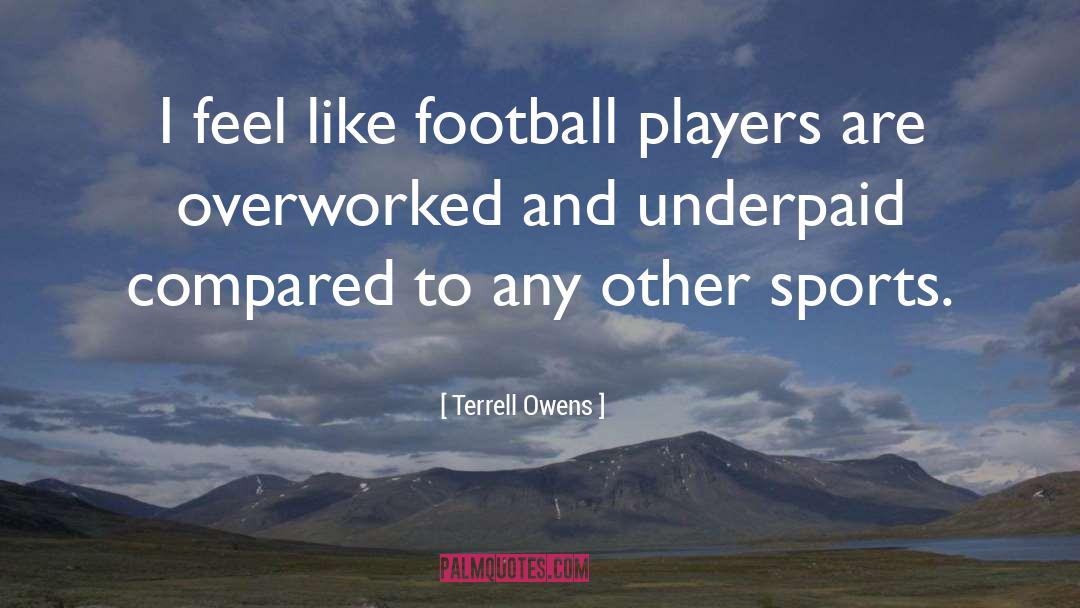 Terrell Owens Quotes: I feel like football players