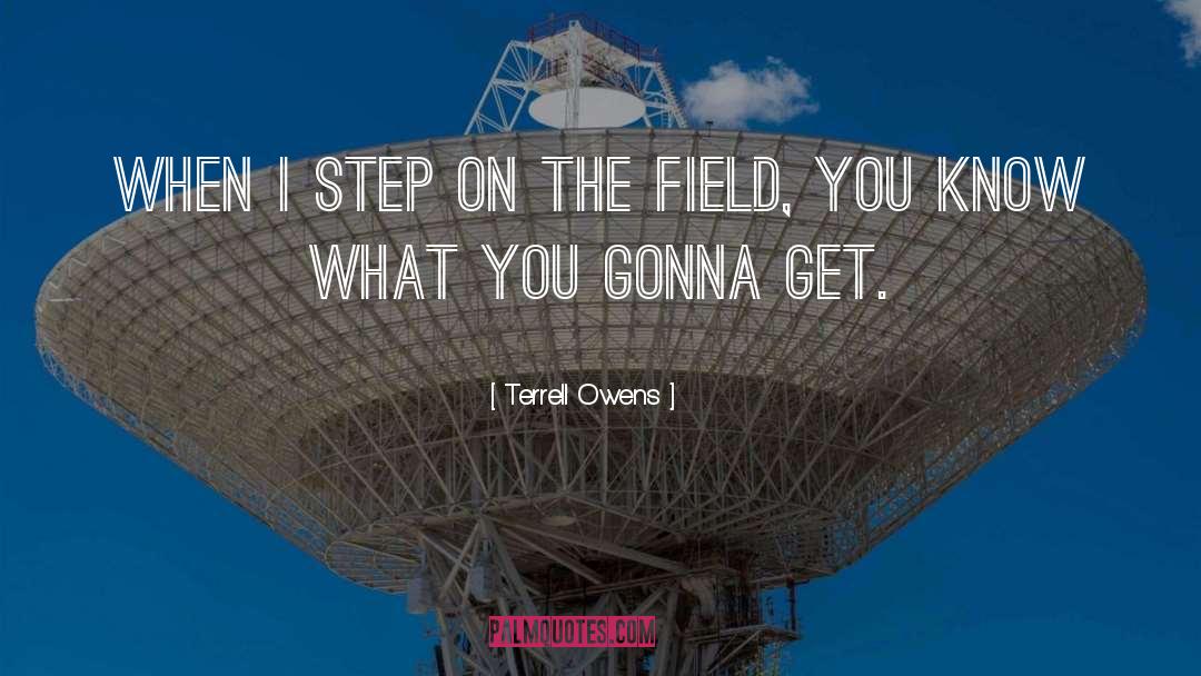 Terrell Owens Quotes: When I step on the