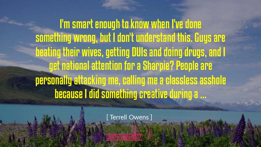 Terrell Owens Quotes: I'm smart enough to know