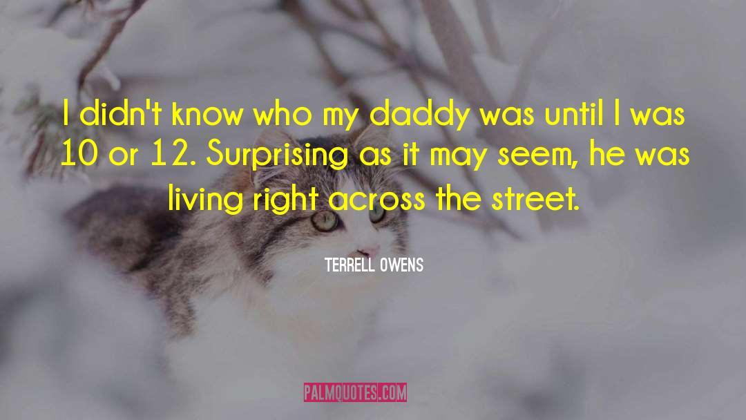 Terrell Owens Quotes: I didn't know who my
