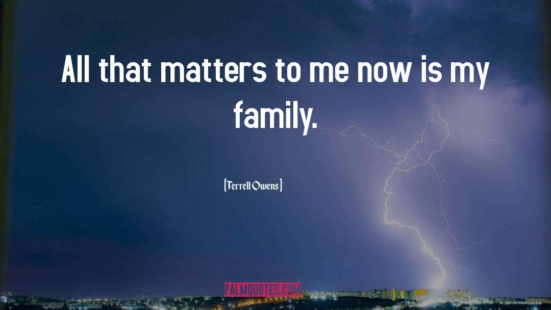 Terrell Owens Quotes: All that matters to me