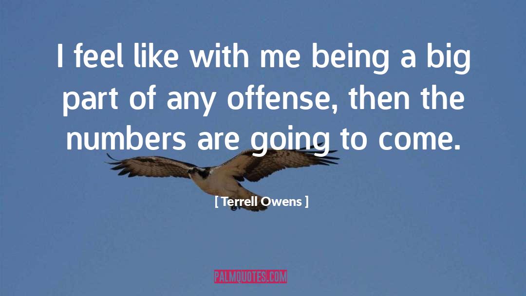 Terrell Owens Quotes: I feel like with me