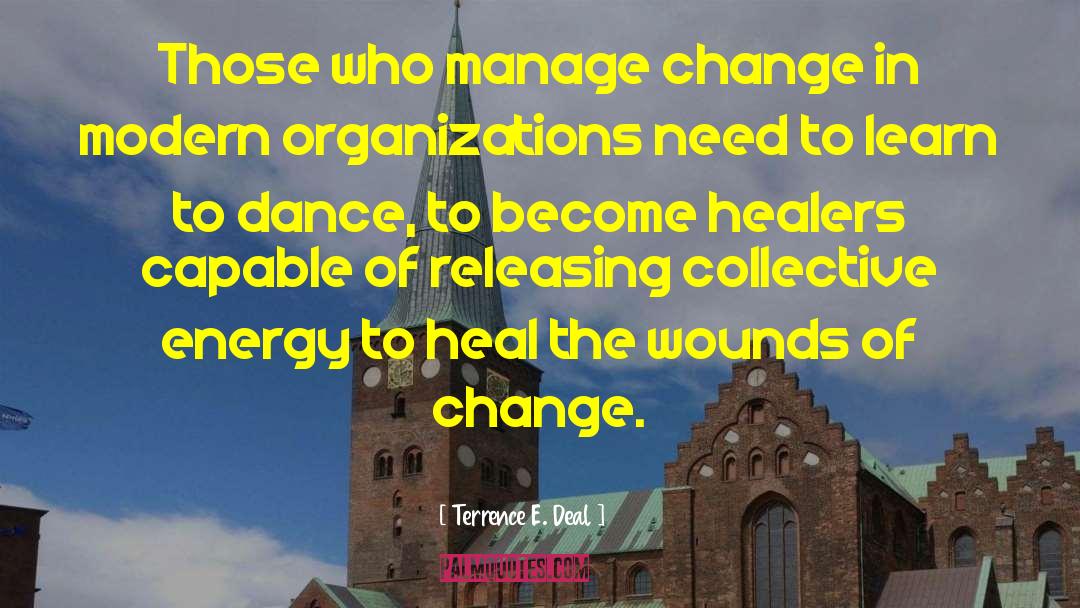 Terrence E. Deal Quotes: Those who manage change in
