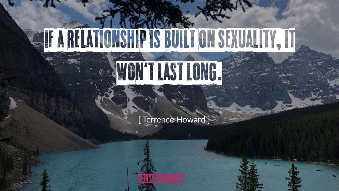 Terrence Howard Quotes: If a relationship is built