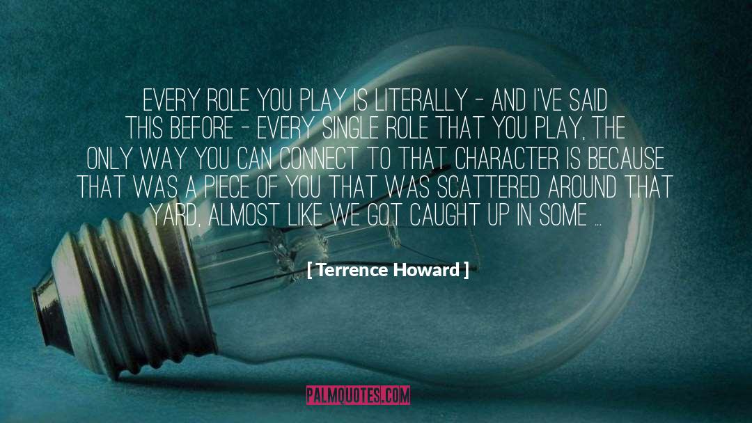 Terrence Howard Quotes: Every role you play is