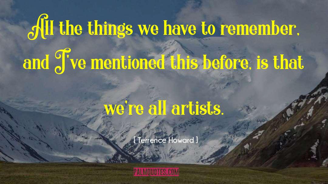 Terrence Howard Quotes: All the things we have