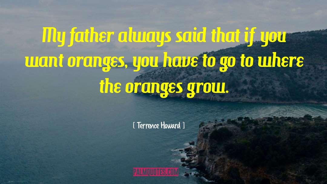 Terrence Howard Quotes: My father always said that
