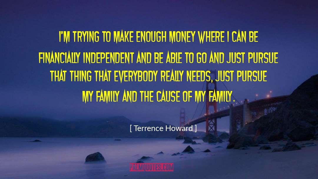 Terrence Howard Quotes: I'm trying to make enough