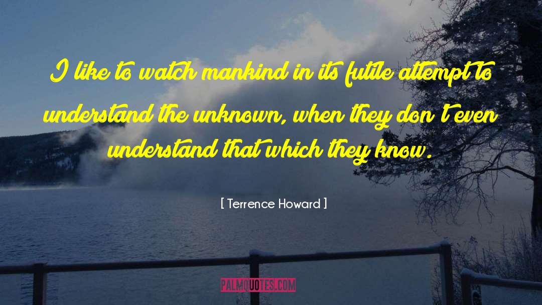 Terrence Howard Quotes: I like to watch mankind
