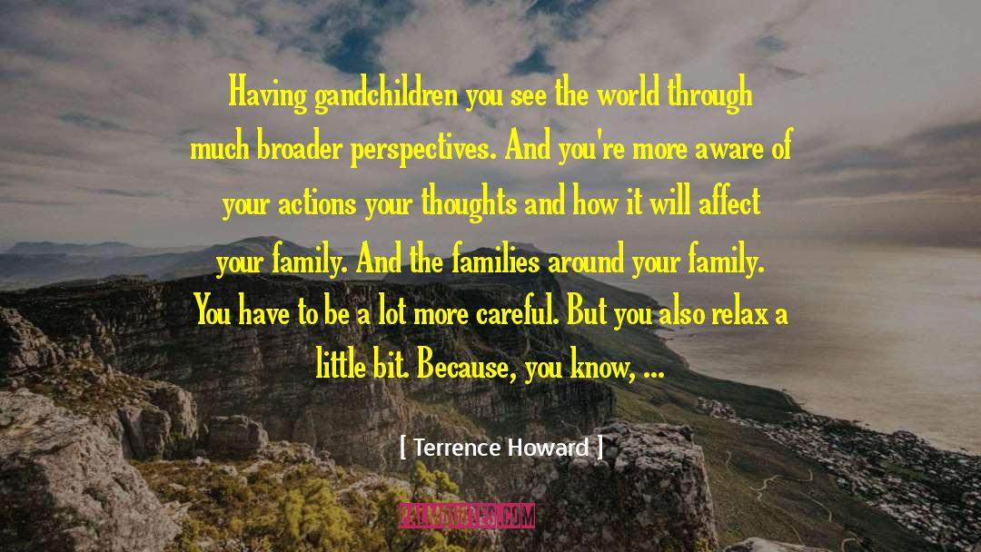 Terrence Howard Quotes: Having gandchildren you see the