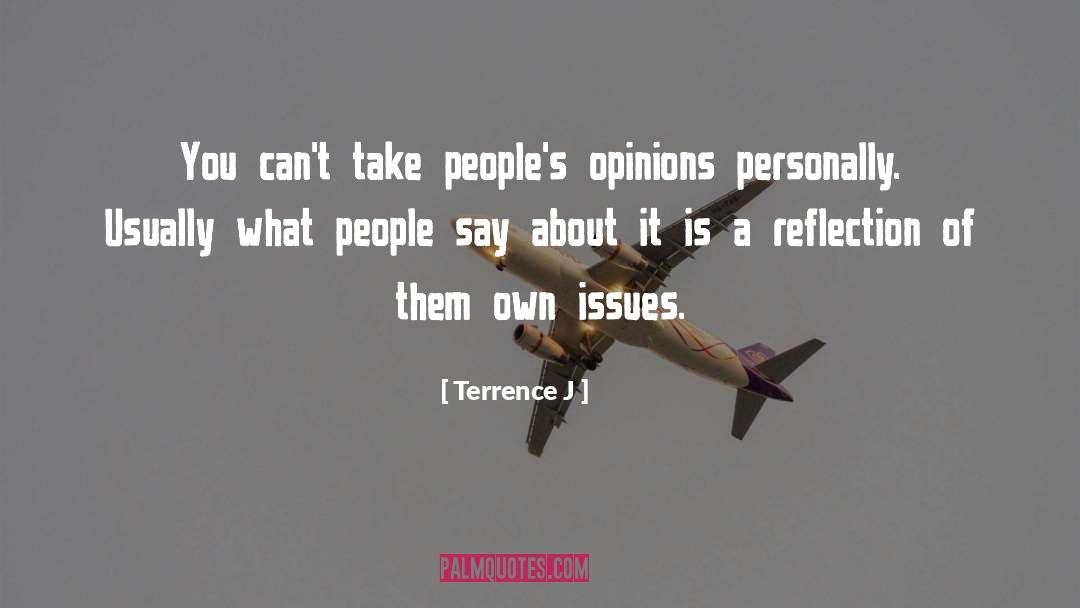 Terrence J Quotes: You can't take people's opinions
