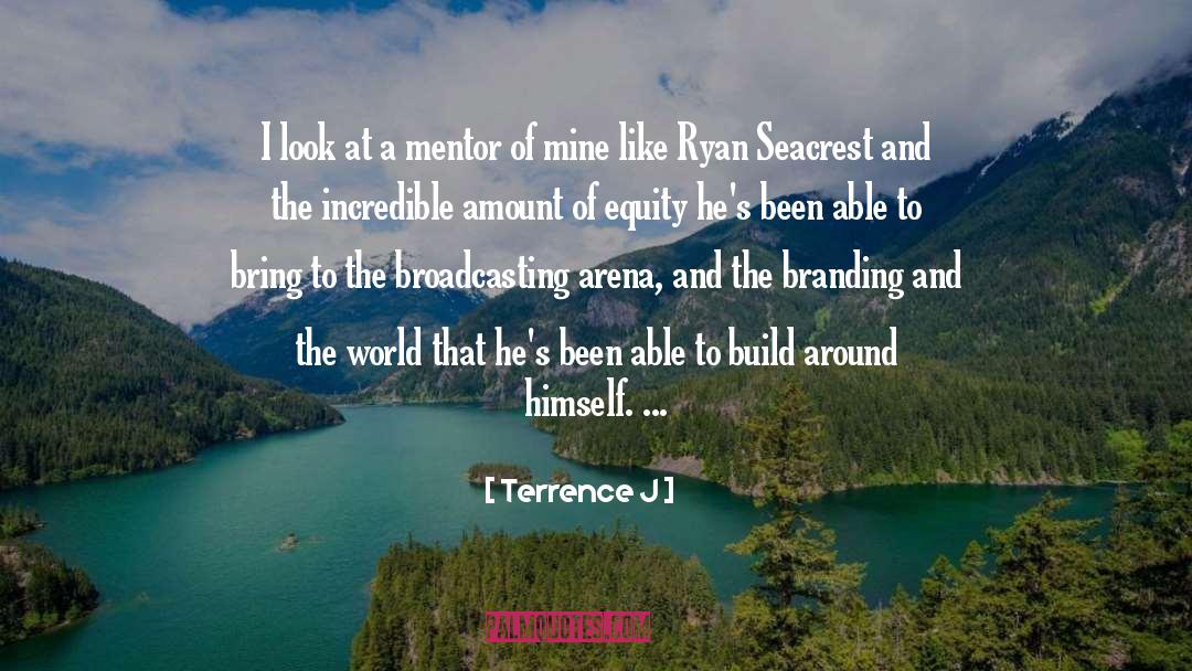 Terrence J Quotes: I look at a mentor