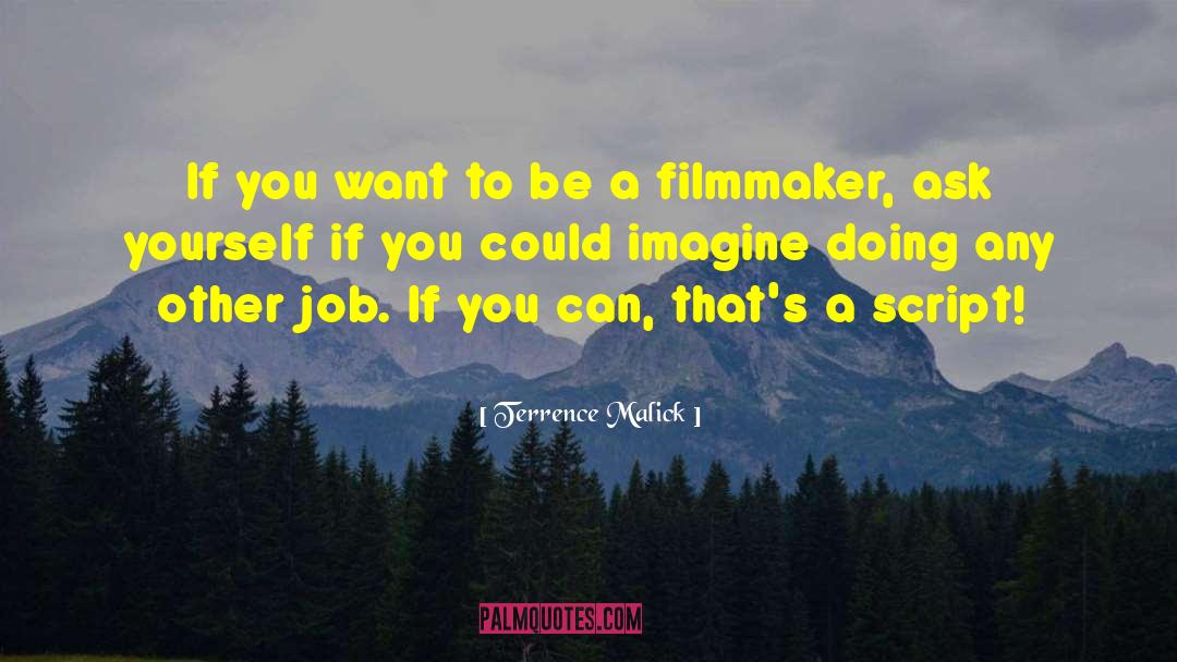 Terrence Malick Quotes: If you want to be