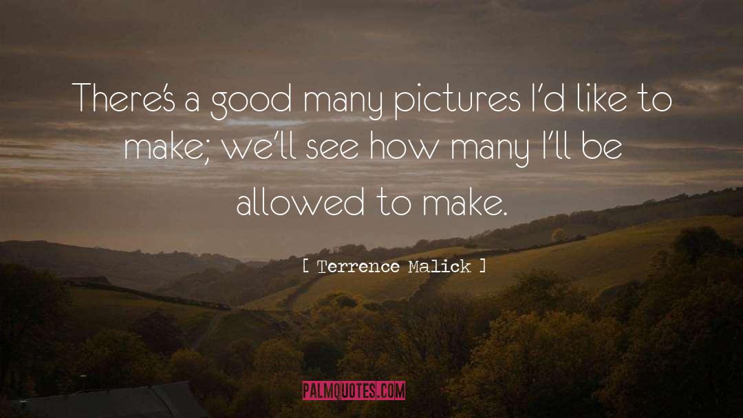 Terrence Malick Quotes: There's a good many pictures