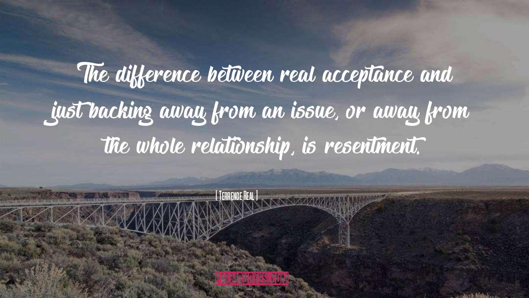 Terrence Real Quotes: The difference between real acceptance