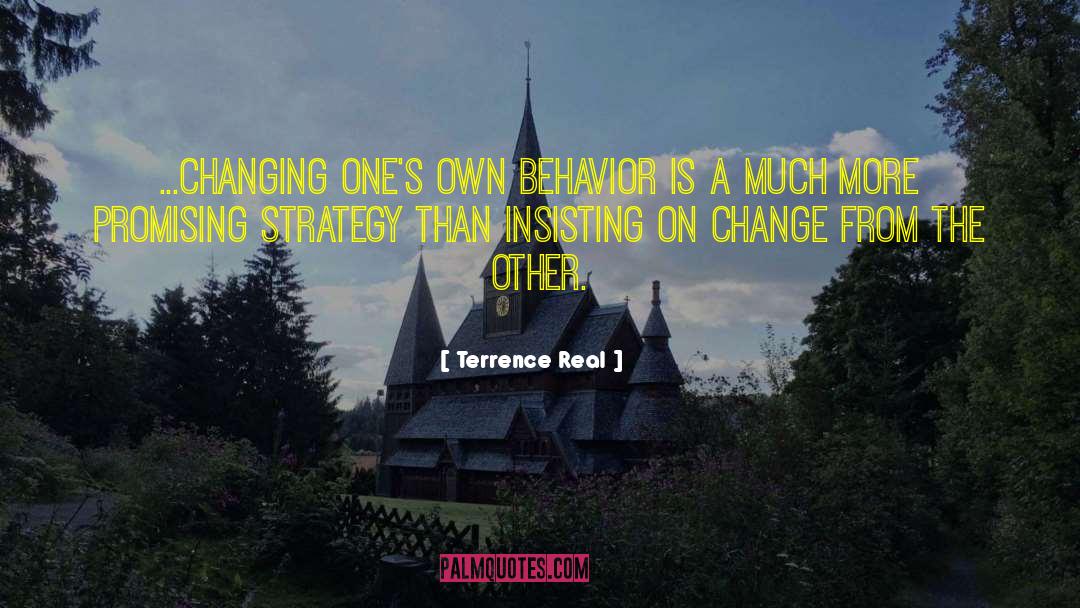 Terrence Real Quotes: ...changing one's own behavior is