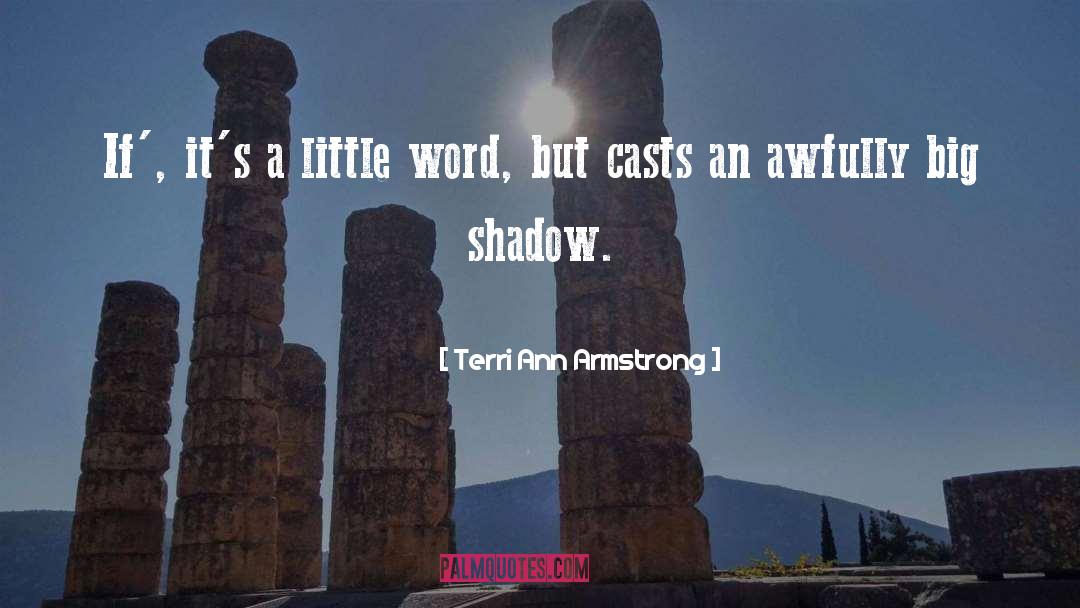 Terri Ann Armstrong Quotes: If', it's a little word,