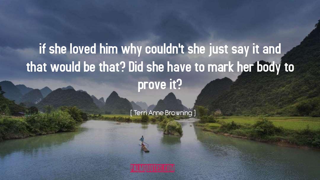 Terri Anne Browning Quotes: if she loved him why