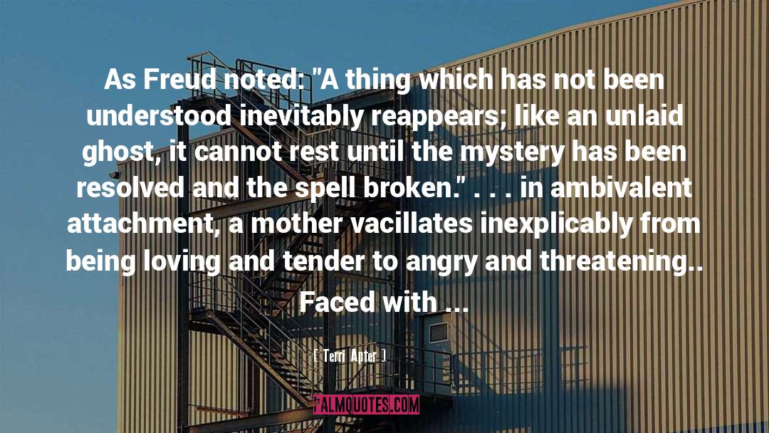 Terri Apter Quotes: As Freud noted: 