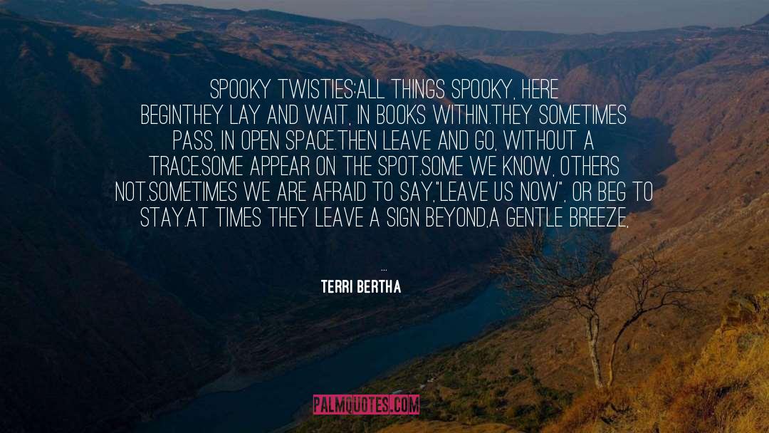 Terri Bertha Quotes: Spooky Twisties:<br /><br />All things