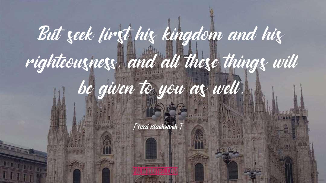 Terri Blackstock Quotes: But seek first his kingdom