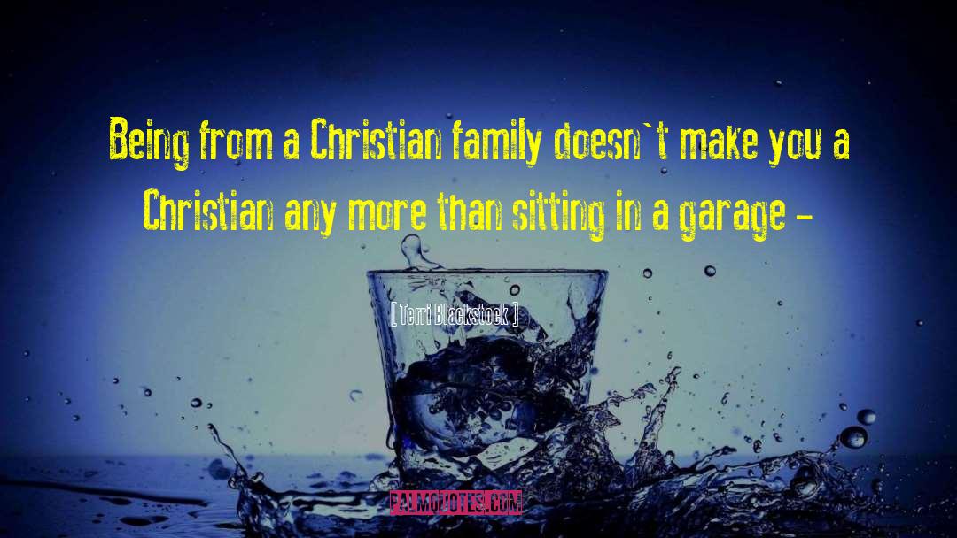 Terri Blackstock Quotes: Being from a Christian family
