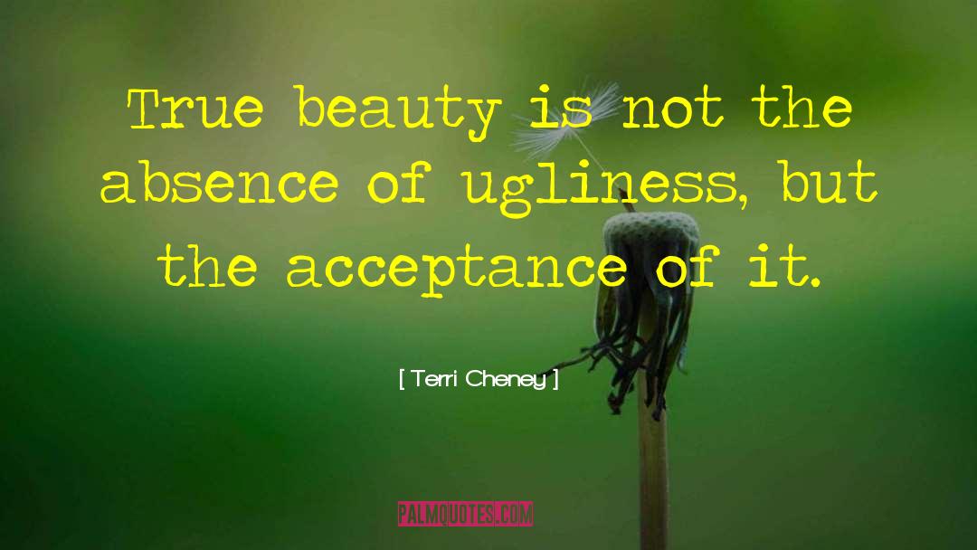 Terri Cheney Quotes: True beauty is not the