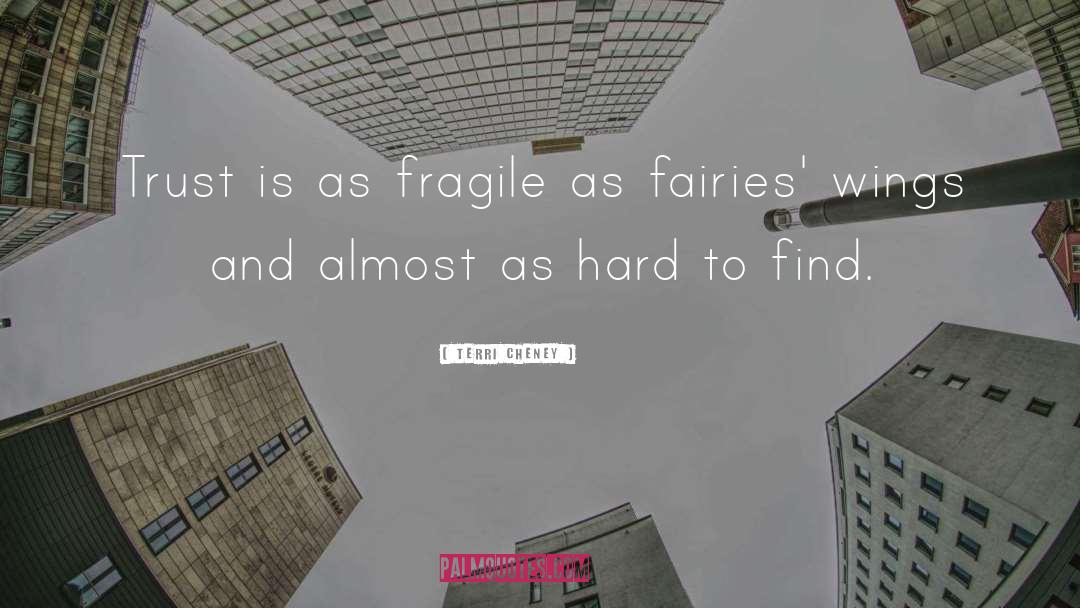 Terri Cheney Quotes: Trust is as fragile as