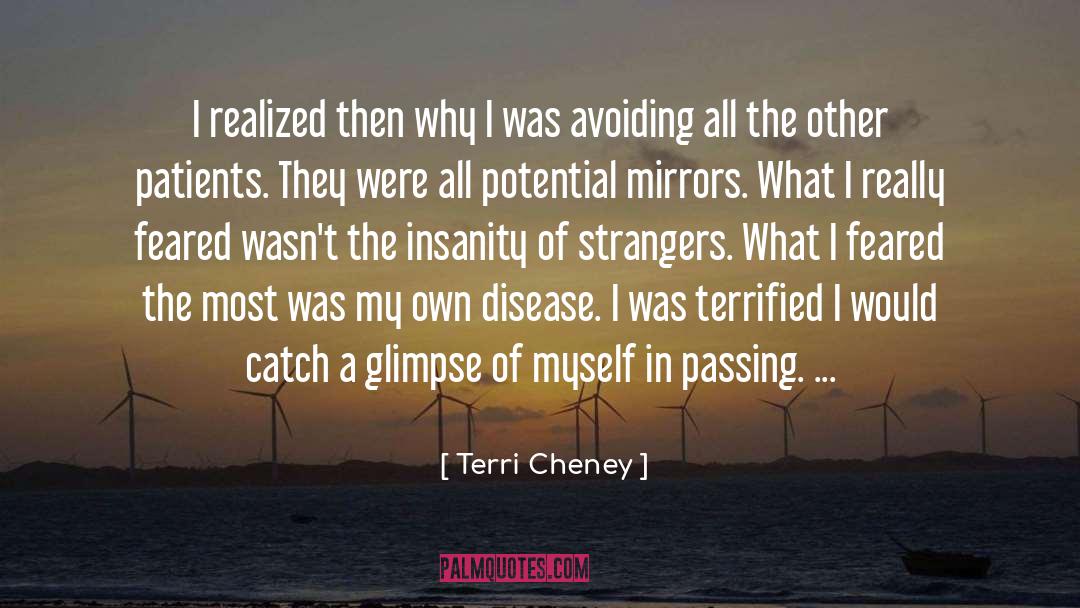 Terri Cheney Quotes: I realized then why I