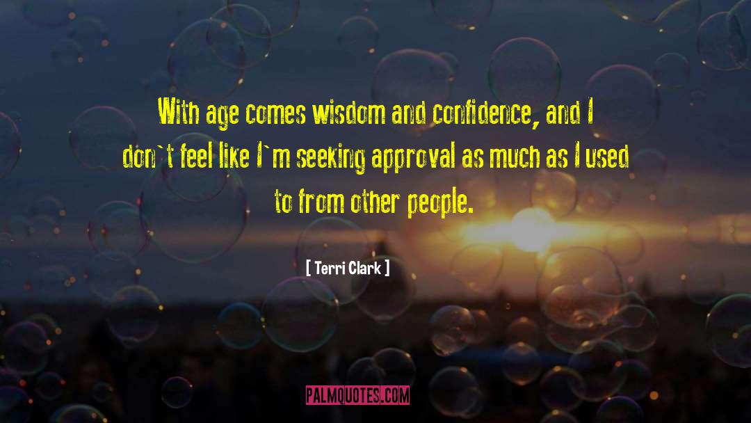 Terri Clark Quotes: With age comes wisdom and