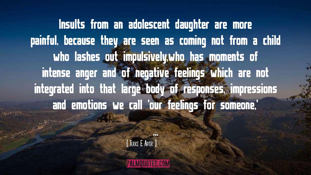 Terri E Apter Quotes: Insults from an adolescent daughter