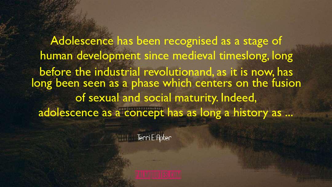 Terri E Apter Quotes: Adolescence has been recognised as