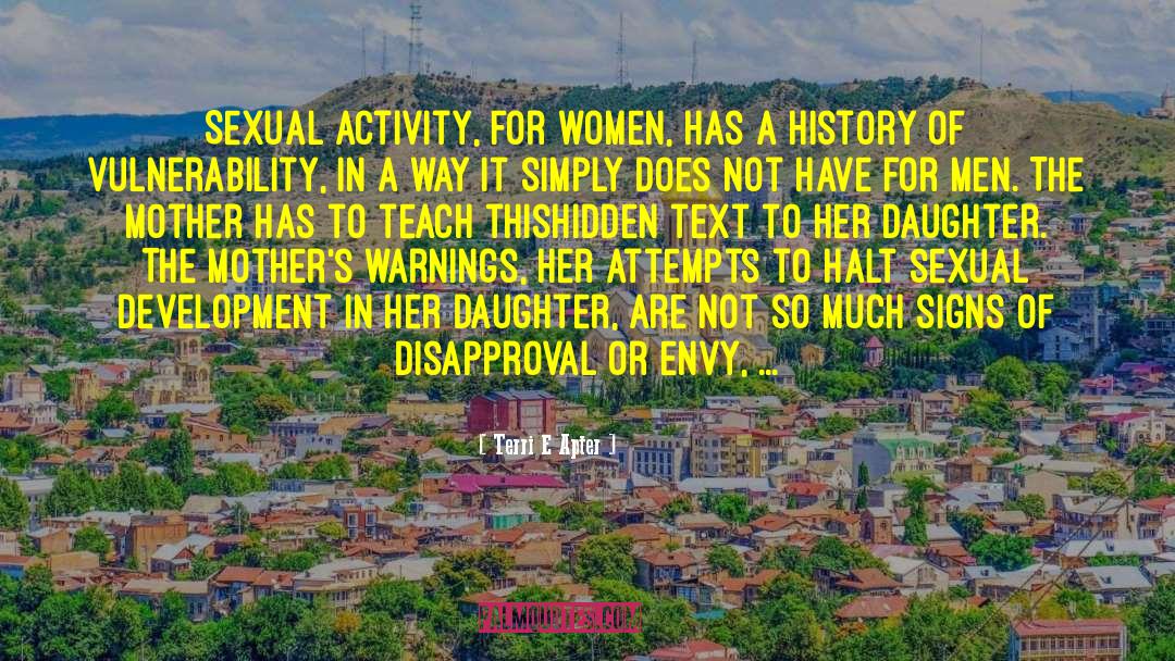 Terri E Apter Quotes: Sexual activity, for women, has