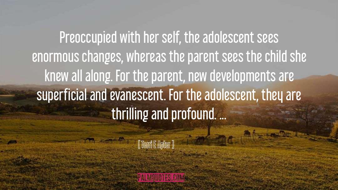 Terri E Apter Quotes: Preoccupied with her self, the