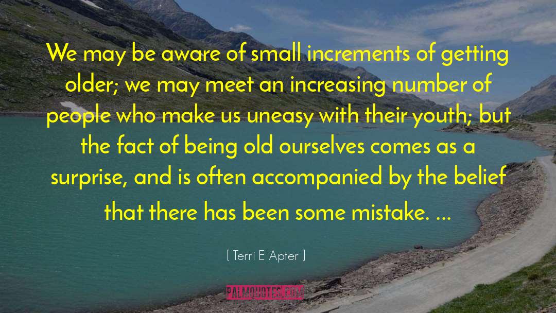 Terri E Apter Quotes: We may be aware of