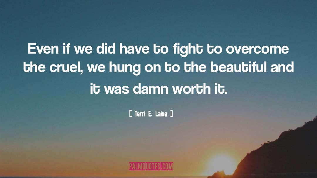 Terri E. Laine Quotes: Even if we did have